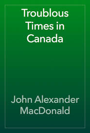 Troublous Times in Canada